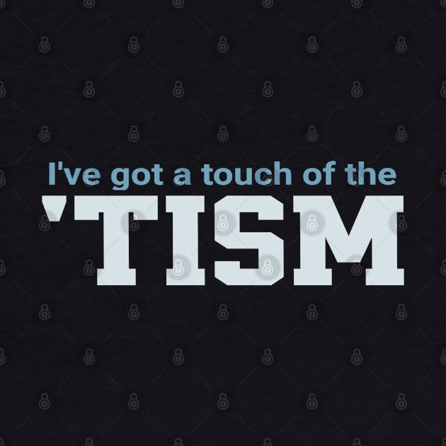 Ive-Got-A-Touch-Of-The-Tism by Junalben Mamaril